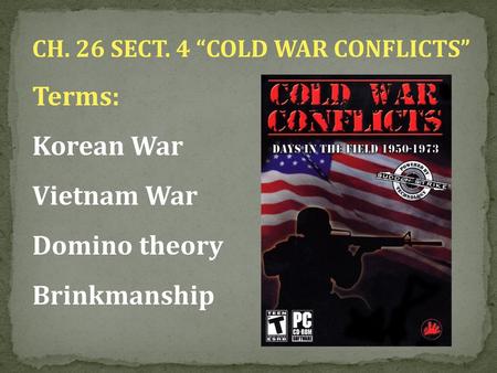 Terms: Korean War Vietnam War Domino theory Brinkmanship