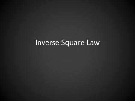 Inverse Square Law.