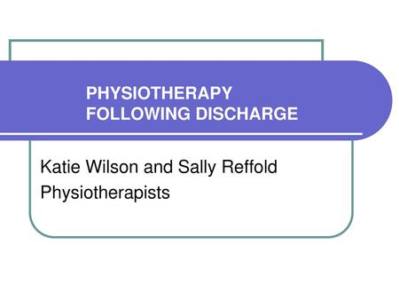 PHYSIOTHERAPY FOLLOWING DISCHARGE