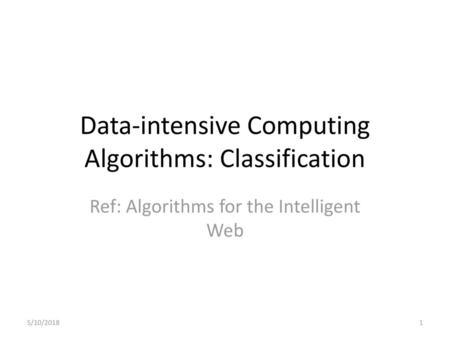 Data-intensive Computing Algorithms: Classification