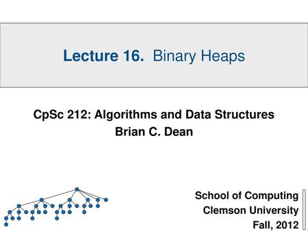 School of Computing Clemson University Fall, 2012