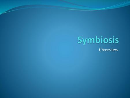 Symbiosis Overview.