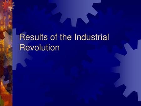 Results of the Industrial Revolution