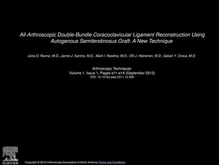 All-Arthroscopic Double-Bundle Coracoclavicular Ligament Reconstruction Using Autogenous Semitendinosus Graft: A New Technique  Juha O. Ranne, M.D., Janne.