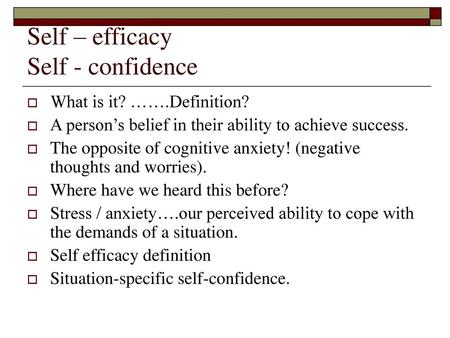 Self – efficacy Self - confidence