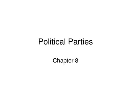 Political Parties Chapter 8.