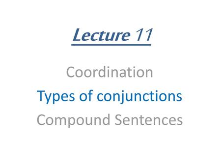 Coordination Types of conjunctions Compound Sentences