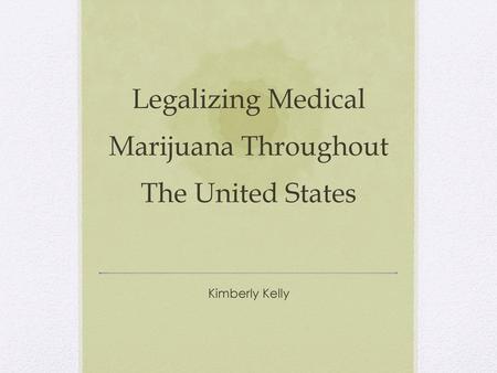 Legalizing Medical Marijuana Throughout The United States