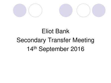 Eliot Bank Secondary Transfer Meeting 14th September 2016