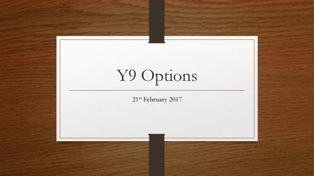 Y9 Options 21st February 2017.