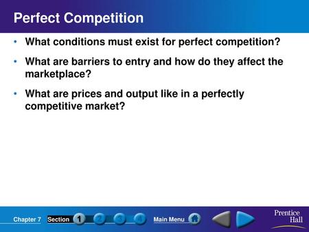 Perfect Competition What conditions must exist for perfect competition? What are barriers to entry and how do they affect the marketplace? What are prices.