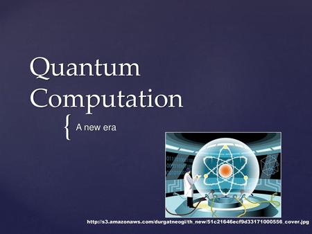 Quantum Computation A new era