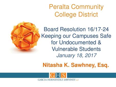 8/3/2016 Peralta Community College District Board Resolution 16/17-24 Keeping our Campuses Safe for Undocumented & Vulnerable Students January 18, 2017.