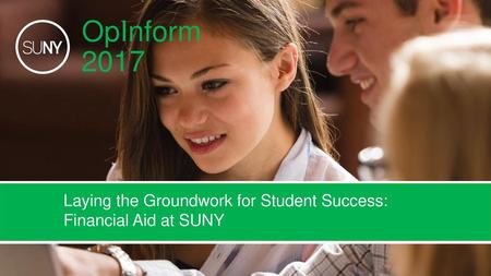 OpInform 2017 Laying the Groundwork for Student Success: Financial Aid at SUNY.