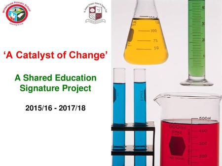 ‘A Catalyst of Change’  A Shared Education Signature Project  2015/ /18