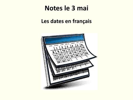 Notes le 3 mai Les dates en français.