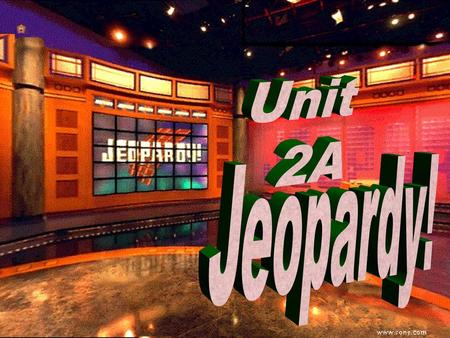 Unit 2A Jeopardy!.