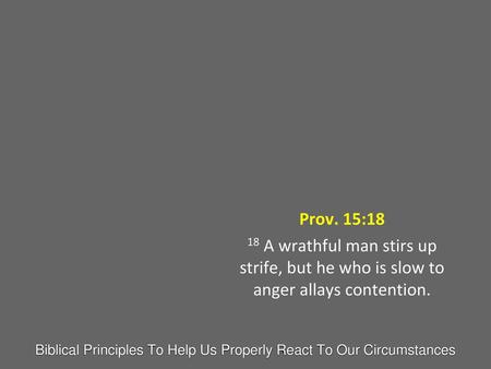 Biblical Principles To Help Us Properly React To Our Circumstances