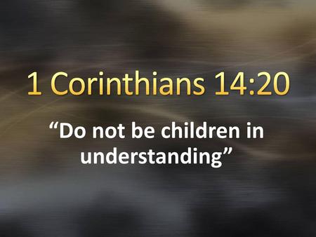 “Do not be children in understanding”