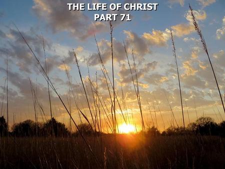 THE LIFE OF CHRIST PART 71  .