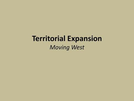 Territorial Expansion Moving West