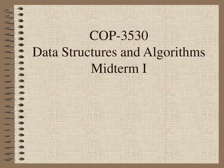 COP-3530 Data Structures and Algorithms Midterm I