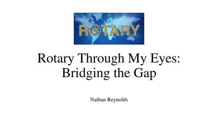 Rotary Through My Eyes: Bridging the Gap