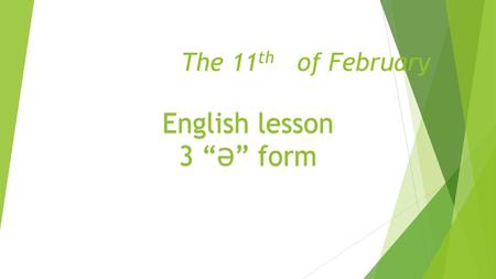 The 11th of February English lesson 3 “Ә” form.