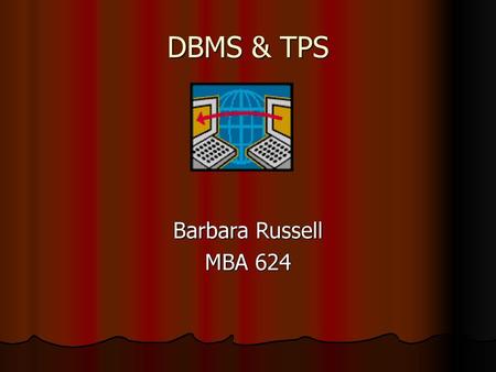 DBMS & TPS Barbara Russell MBA 624.