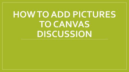 How to Add pictures to Canvas discussion