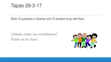 Tapas Write 10 questions in Spanish and 10 answers to go with them.