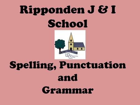 Ripponden J & I School Spelling, Punctuation and Grammar