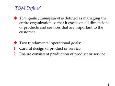 TQM Defined Total quality management is defined as managing the entire organization so that it excels on all dimensions of products and services that are.