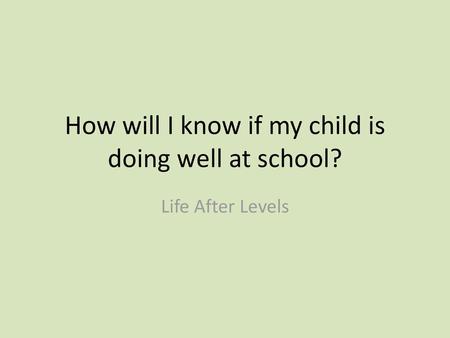 How will I know if my child is doing well at school?