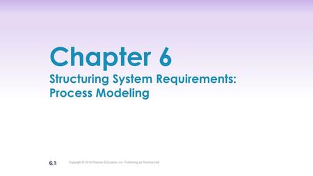 Chapter 6 Structuring System Requirements: Process Modeling