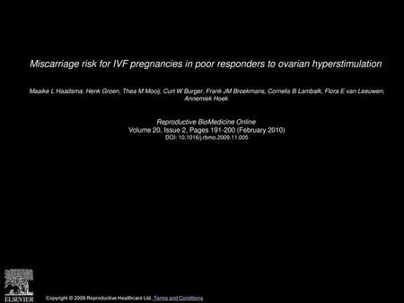 Miscarriage risk for IVF pregnancies in poor responders to ovarian hyperstimulation  Maaike L Haadsma, Henk Groen, Thea M Mooij, Curt W Burger, Frank JM.