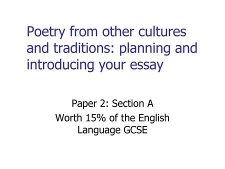 Paper 2: Section A Worth 15% of the English Language GCSE