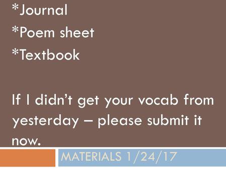 If I didn’t get your vocab from yesterday – please submit it now.