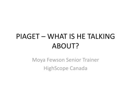 PIAGET – WHAT IS HE TALKING ABOUT?