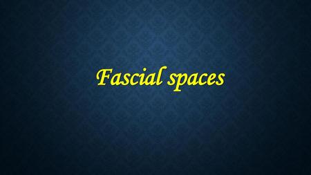 Fascial spaces.