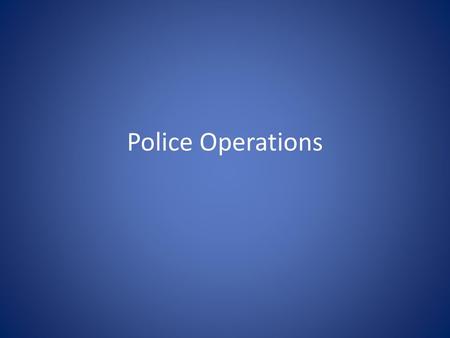 Police Operations.