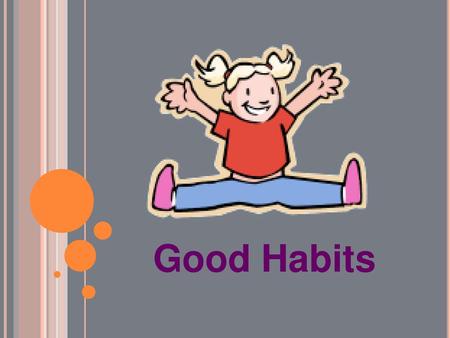 Good Habits.