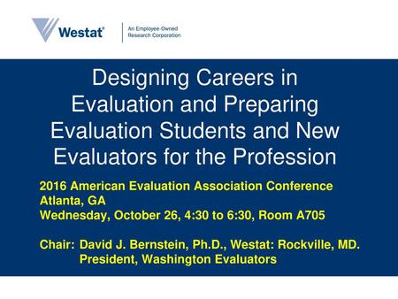 Designing Careers in Evaluation and Preparing Evaluation Students and New Evaluators for the Profession 2016 American Evaluation Association Conference.