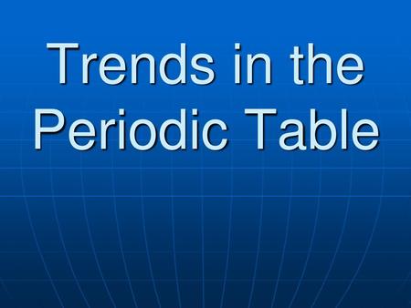 Trends in the Periodic Table