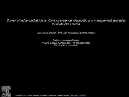 Survey of Indian pediatricians: Clinic-prevalence, diagnostic and management strategies for acute otitis media  Liesel D'silva, Raunak Parikh, Arun Nanivadekar,