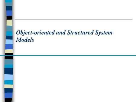 Object-oriented and Structured System Models