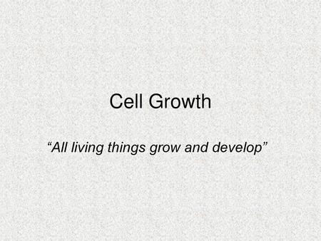 “All living things grow and develop”