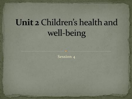 Unit 2 Children’s health and well-being