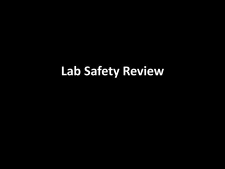 Lab Safety Review.