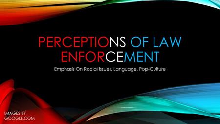 PERCEPTIONs OF LAW ENFORCEMENT